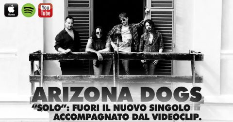 “SOLO”: FUORI IL NUOVO SINGOLO DEGLI ARIZONA DOGS ACCOMPAGNATO DAL VIDEOCLIP.