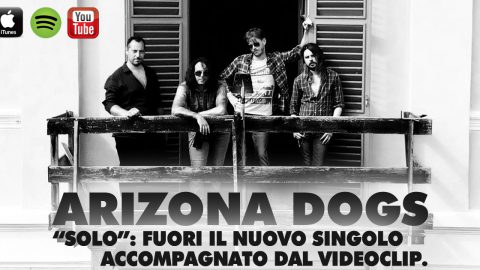 “SOLO”: FUORI IL NUOVO SINGOLO DEGLI ARIZONA DOGS ACCOMPAGNATO DAL VIDEOCLIP.