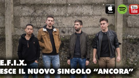 GLI E.F.I.X. TORNANO IN RADIO CON IL NUOVO SINGOLO “ANCORA”