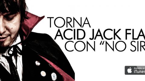 TORNA ACID JACK FLASHED CON NO SIR, IL SUO NUOVO SINGOLO RIBELLE E IMPREVEDIBILE!