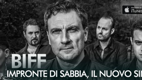 ESCE OGGI IMPRONTE DI SABBIA, IL NUOVO SINGOLO DEI BIFF: COGLIETE L’ATTIMO!
