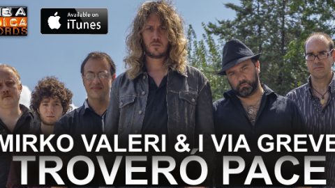 Arrivano sulla scena Mirko Valeri & I Via Greve: la band pop rock romana al debutto sul mercato discografico italiano con l’album Troverò Pace!