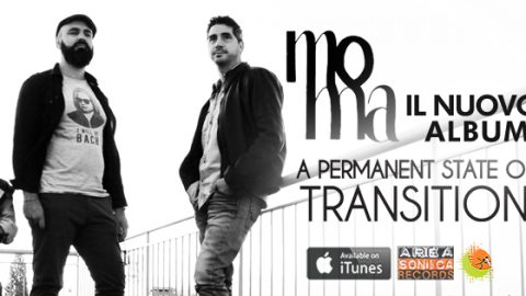 A PERMANENT STATE OF TRANSITION: VIA AL LANCIO DEL NUOVO ALBUM DEI MOMA!
