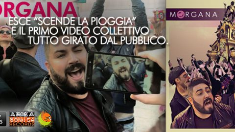 SCENDE LA PIOGGIA: ECCO IL PRIMO VIDEOCLIP COLLETTIVO DELLA STORIA REALIZZATO DAL PUBBLICO E TARGATO MORGANA!