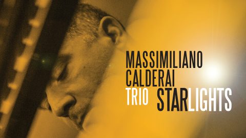 Rilasciato il nuovo album Starlights: arriva il jazz del Massimiliano Calderai Trio.