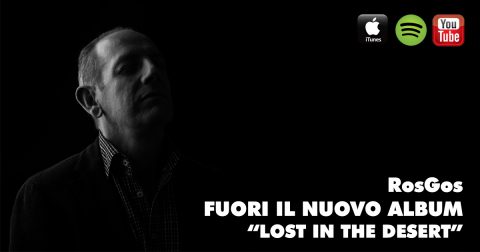 Maurizio Vaiani aka RosGos esce con il nuovo album Lost in the desert