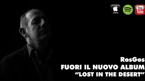 Maurizio Vaiani aka RosGos esce con il nuovo album Lost in the desert