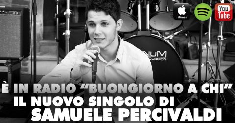 “BUONGIORNO A CHI”: CON IL NUOVO SINGOLO TORNA IN RADIO LA POETICA AUTENTICA E COINVOLGENTE DI SAMUELE PERCIVALDI.