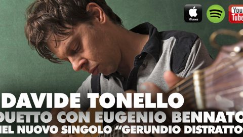 DUETTO CON EUGENIO BENNATO PER DAVIDE TONELLO, NEL NUOVO SINGOLO GERUNDIO DISTRATTO.