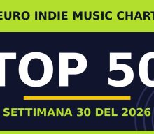 Euro Indie Music Chart – Settimana 30 del 2026: la Top 50
