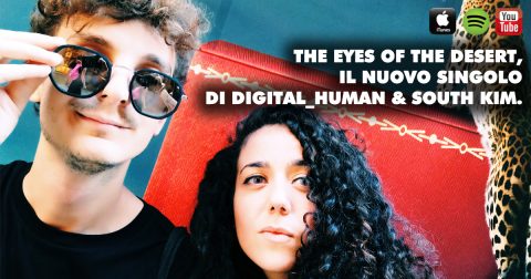 TORNANO IN RADIO DIGITAL_HUMAN E SOUTH KIM CON IL NUOVO SINGOLO THE EYES OF THE DESERT