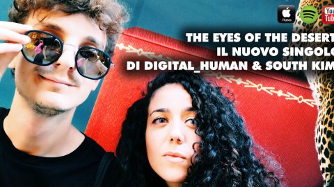 TORNANO IN RADIO DIGITAL_HUMAN E SOUTH KIM CON IL NUOVO SINGOLO THE EYES OF THE DESERT
